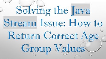 Solving the Java Stream Issue: How to Return Correct Age Group Values