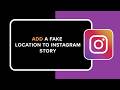 How to Add a Fake Location to Instagram Story