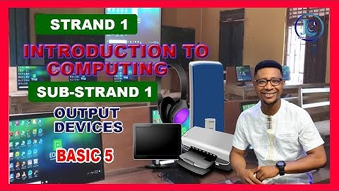BASIC 5| Strand 1:  Introduction to computing | Strand 1 Output Devices|