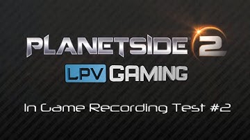 Planetside 2 In-Game Video Capture Test #2