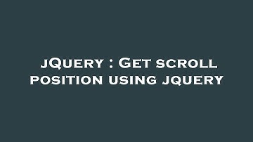 jQuery : Get scroll position using jquery