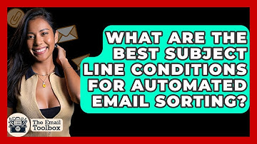 What Are The Best Subject Line Conditions For Automated Email Sorting? - TheEmailToolbox.com