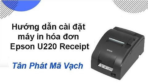 Hướng dẫn cài đặt máy in hóa đơn Epson U220 Receipt