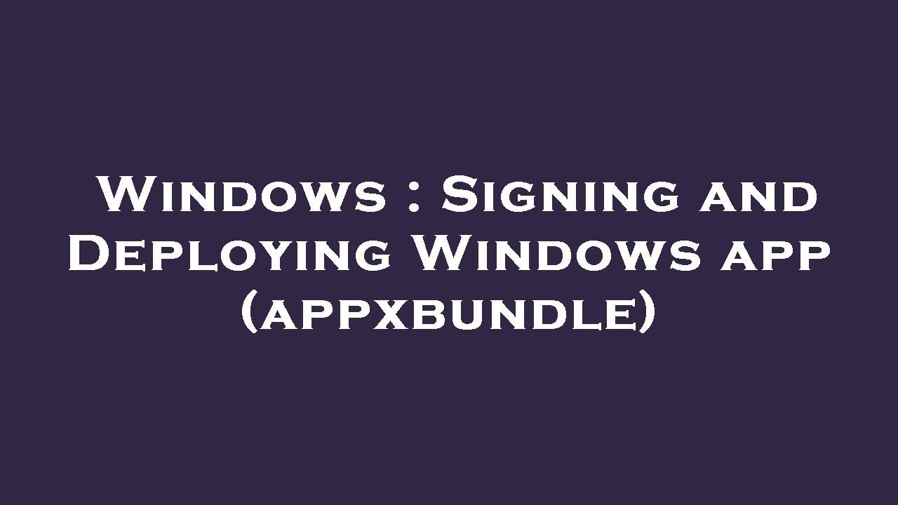 Windows : Signing and Deploying Windows app (appxbundle) - YouTube