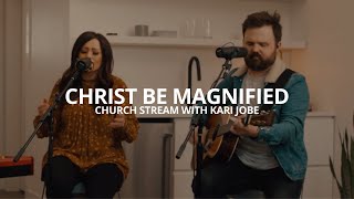 Cody Carnes, Kari Jobe - Christ Be Magnified (Church Stream) chords