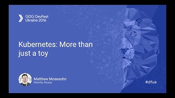 Kubernetes  More than just a toy - Matthew Mosesohn