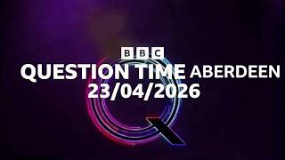 BBC Question Time - Aberdeen - 23/04/2026