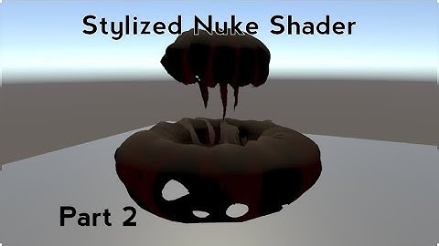 Unity Shader Graph Tutorial: Stylized Nuke Shader Part 2