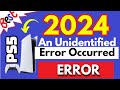 Ps5 an unidentified error occurred 2024  omg fixed 100