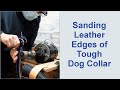 Sanding Leather Edges of Tough Dog Collar