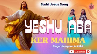 Yeshu Aba Ker Mahima New Sadri Christian Song 2025 jesus Christian Song Masih Geet