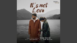 It's Not Love - Khan Bhaini