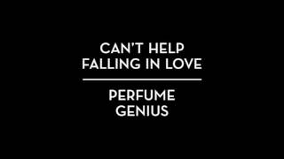 Watch Perfume Genius Cant Help Falling In Love video