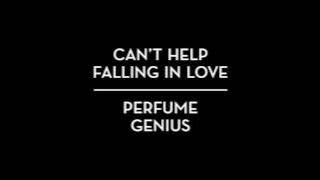 Perfume Genius - Can't Help Falling in Love