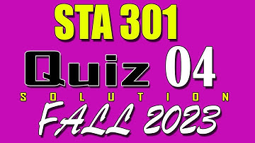 STA301 Quiz 4 Solution 2024 | STA301 Quiz 4 Solved Fall 2023