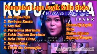Ku Puja Puja Kalia Siska || Kumpulan Lagu Asyik || SKA 86 || DJ Kentrung