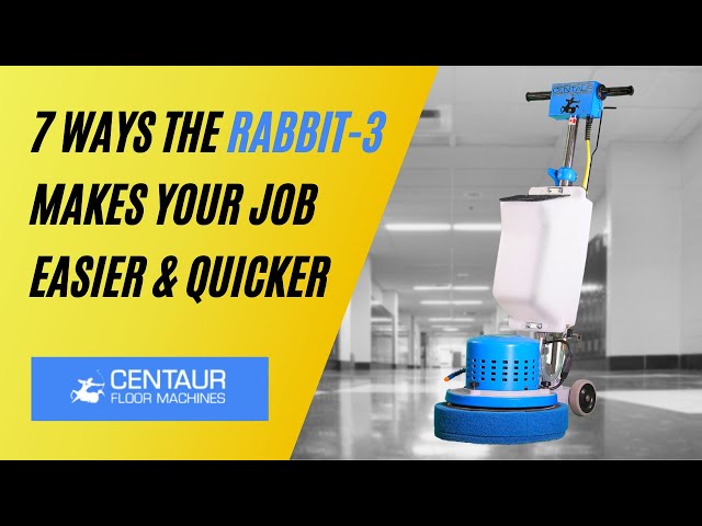 7 Ways The Centaur Rabbit-3 Makes Your Job Easier & Quicker - Centaur Floor Machines
