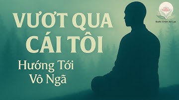 Buông Bỏ Cái Tôi, Tìm Lại Bình An | Pháp Thoại Bước Chân An Lạc