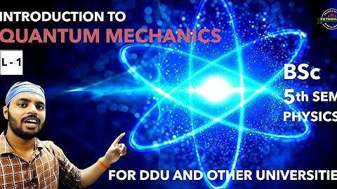 BSc | Physics | 5th Semester | Introduction to Quantum Mechanics | DDU All Universities