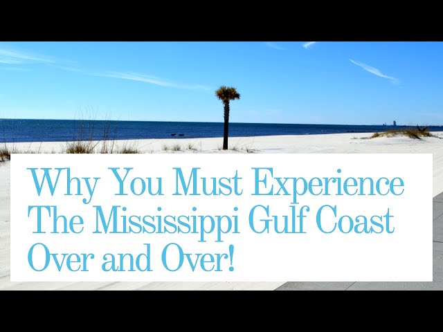 Why You Must Experience The Mississippi Gulf Coast Over and Over! class=