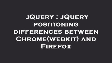 jQuery : jQuery positioning differences between Chrome(webkit) and Firefox