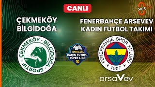 Çekmeköy Bi̇lgi̇doğa - Fenerbahçe Arsavev Kadin Futbol Takimi
