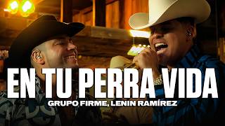 Grupo Firme, Lenin Ramírez - En Tu Perra Vida (Letra)