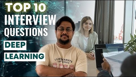 Top 10 Interview Questions in Deep Learning | Asked in Interviews 2025