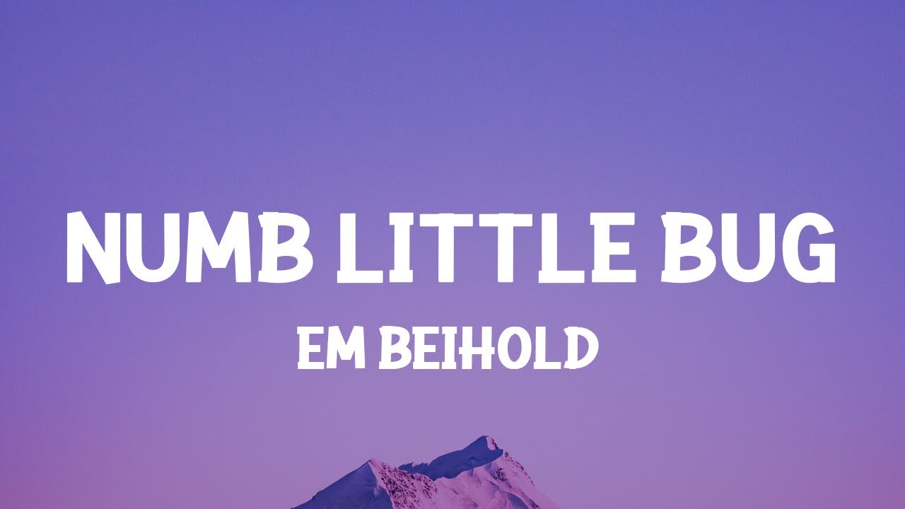 Em Beihold   Numb Little Bug Lyrics Do you ever get a little bit tired of life