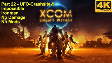 XCOM:Enemy Within - 4K60FPS - No Damage+Impossible+Ironman+No Mods - Part 22 (UFO-Crashsite-5)