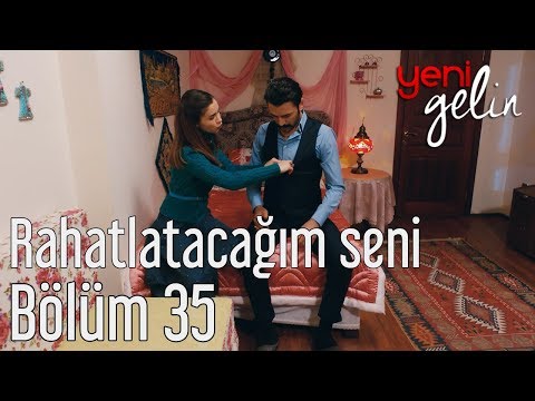 Yeni Gelin 35. Bölüm - Rahatlatacağım Seni