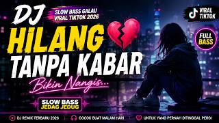 DJ HILANG TANPA KABAR 💔 Slow Bass Viral TikTok 2026 BIKIN NANGIS