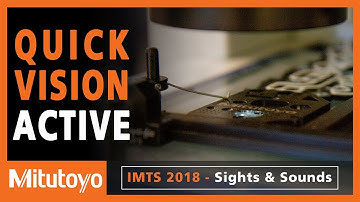 Mitutoyo IMTS 2018 Sights and Sounds - Quick Vision Active