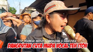 LAGU TEUTEUP DEUMEUN MEDLEY KEANGKUHAN \u0026 RANA DUKA VOCAL TEH ITOH||CUTA MUDA GROUP