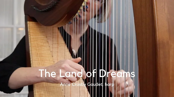 LAND OF DREAMS harp music by Anne Crosby Gaudet