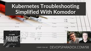DOP 98: Kubernetes Troubleshooting Simplified With Komodor