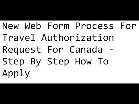 New Web Form Process For Travel Authorization Request For Canada - Step By Step How To Apply