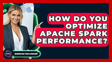 How Do You Optimize Apache Spark Performance? - Emerging Tech Insider