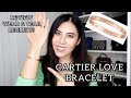 CARTIER LOVE BRACELET- 6 MONTHS REVIEW AND WEAR & TEAR