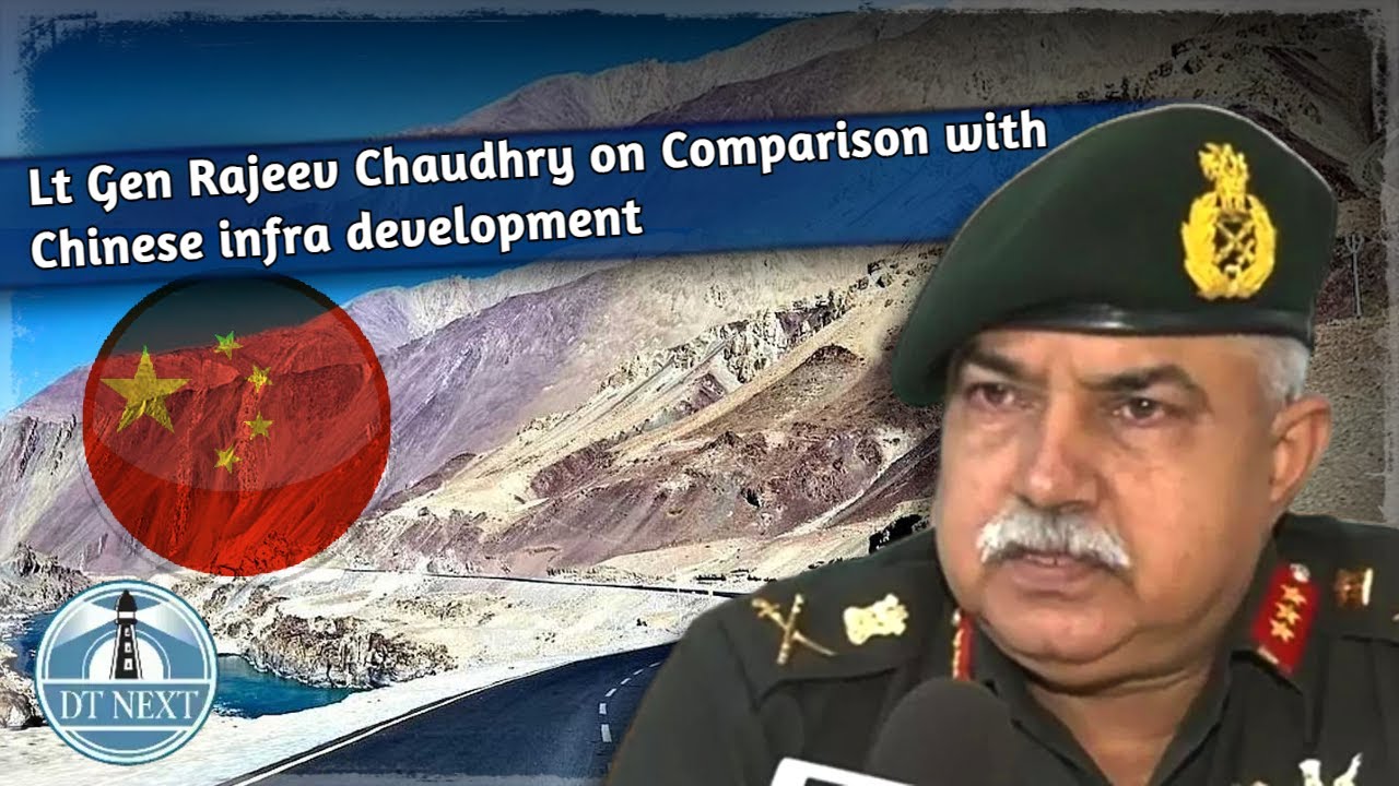 Lt Gen Rajeev Chaudhry on Comparison with Chinese infra development ...