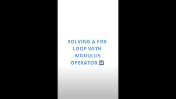 Solving a For Loop with Modulus Operator