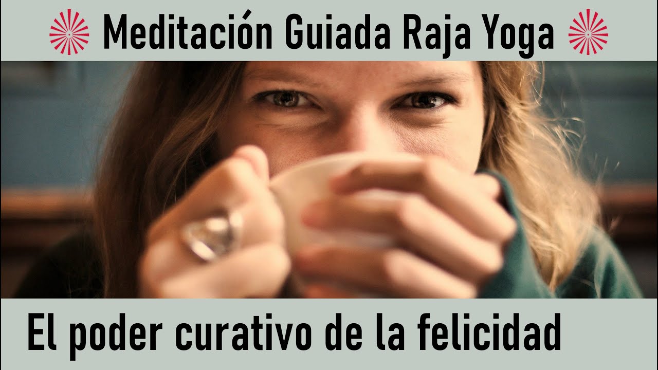 Meditación Raja Yoga y charla: " El poder curativo de la felicidad" con ...