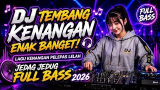 DJ Nostalgia Enak Banget 🎧 Cinta Tak Terbatas Waktu | Lagu Kenangan Pelepas Lelah | Full Bass 2026