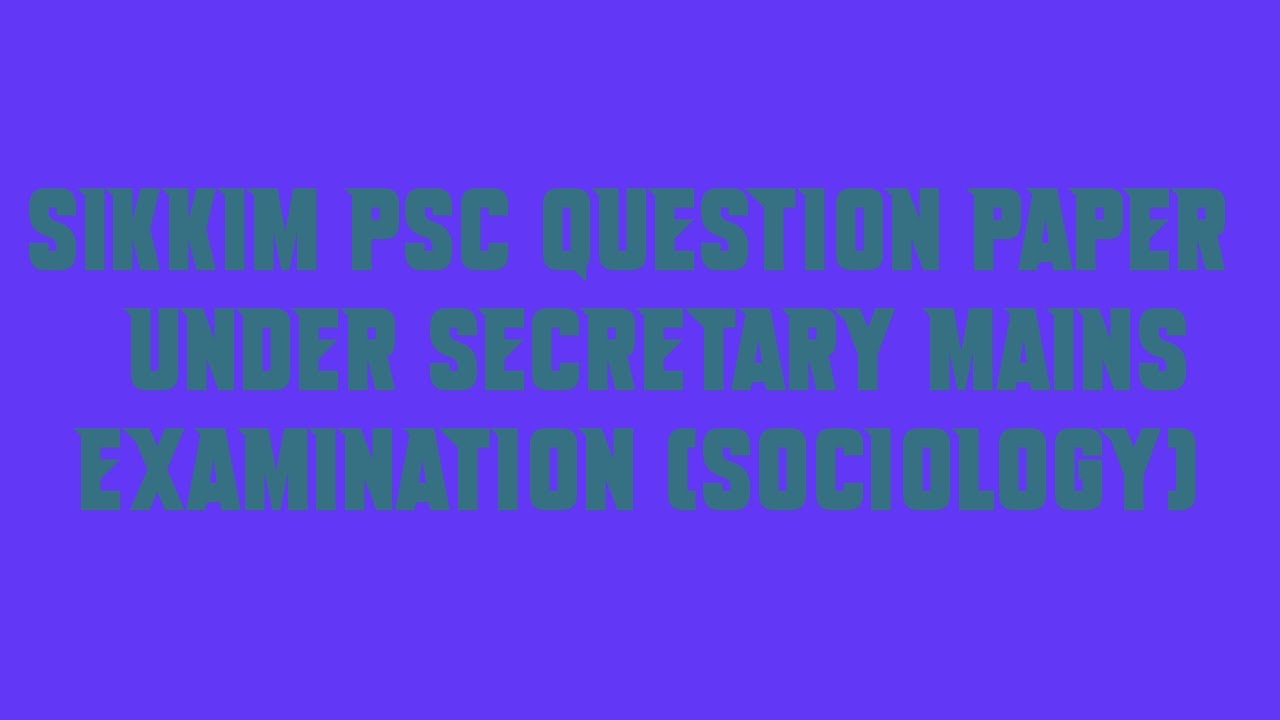Sikkim PSC Question Paper Under Secretary Mains Examination Sociology