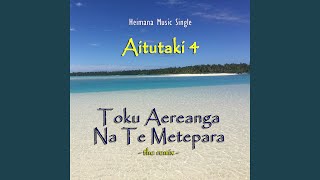 Miniatura de vídeo de "AITUTAKI 4 - Toku Aereanga Na Te Metepara (The Remix)"