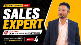 Episode 4: How To Handle Sales Objections? | Sales Mastery Series | By Aakash Gupta