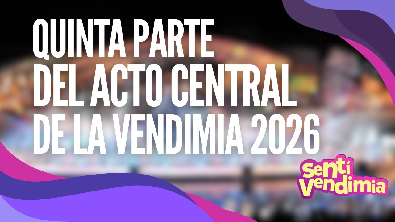 🍇QUINTA parte del ACTO CENTRAL de la Fiesta Nacional de la Vendimia 2026 por El Siete✨👑