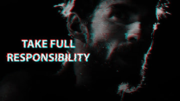 TAKE FULL RESPONSIBILITY - Motivational Speech