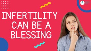 Positives of being Infertile | Infertility can be a Blessing