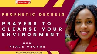 GAME-CHANGING PRAYERS TO CLEANSE & SANCTIFY YOUR HOME & ENVIRONMENT | REV. PEACE GEORGE